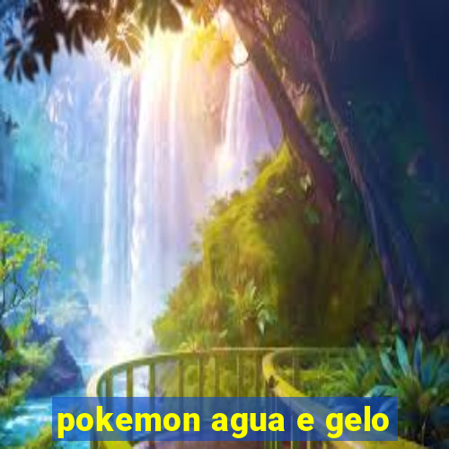 pokemon agua e gelo